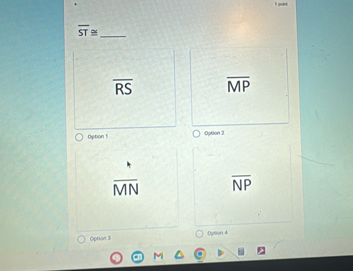 overline ST≌
overline RS
overline MP
Option 1 Option 2^
overline MN
overline NP
Option 3 Option 4