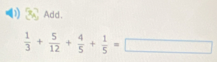 Add.
 1/3 + 5/12 + 4/5 + 1/5 =□