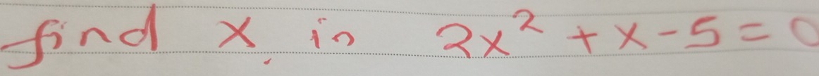 find x in 2x^2+x-5=0
