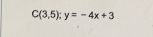 C(3,5);y=-4x+3