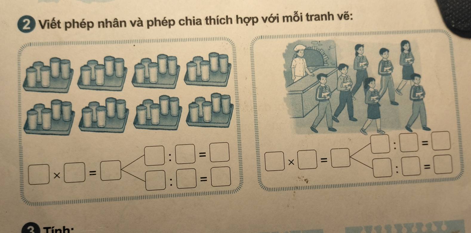 Viết phép nhân và phép chia thích hợp với mỗi tranh vẽ:
□ :□ =□
□ * □ =□ · □ :□ =□
2 Tính: