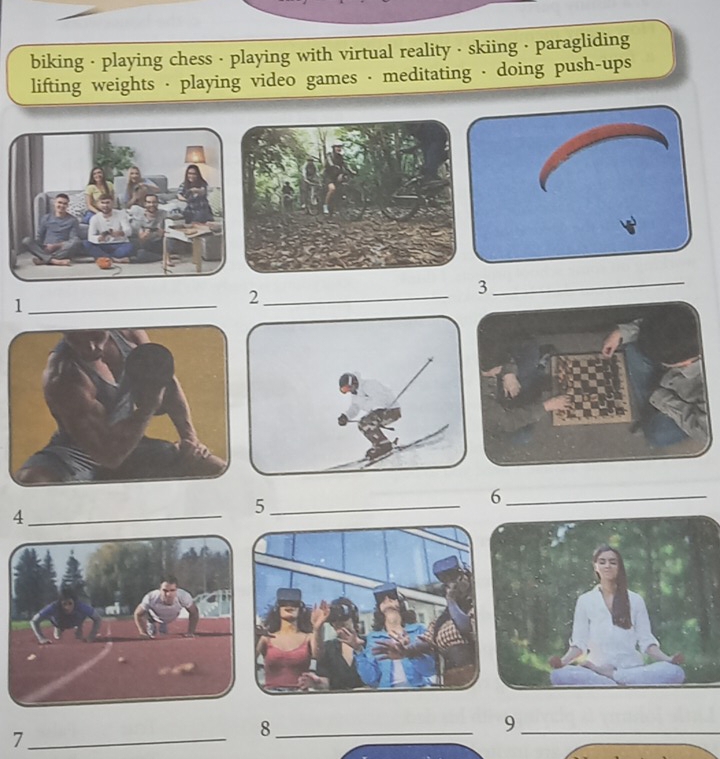 biking - playing chess - playing with virtual reality - skiing · paragliding 
lifting weights · playing video games · meditating - doing push-ups 
_3 
_1 
_2 
_4 
_5 
_6 
_9 
_7 
_8