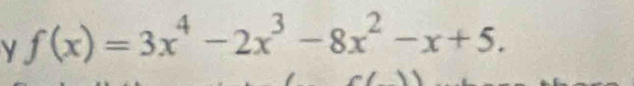 f(x)=3x^4-2x^3-8x^2-x+5.