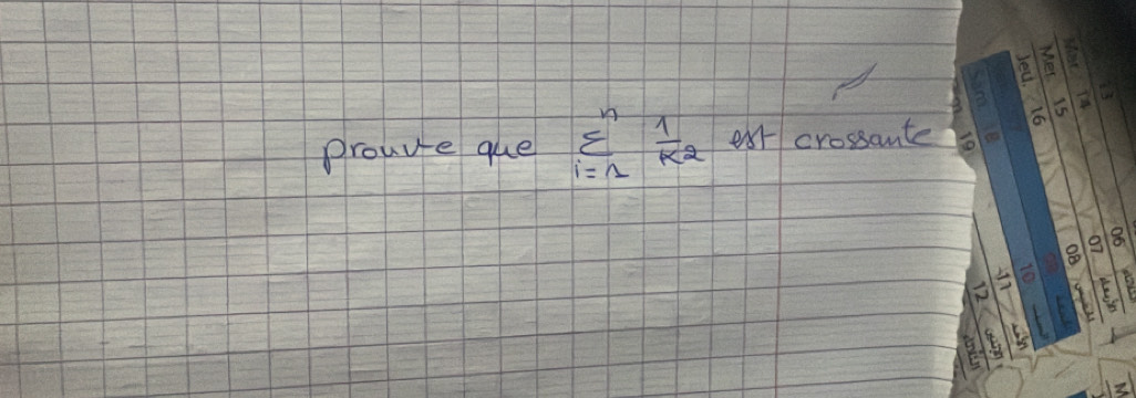 prouve que sumlimits _(i=1)^n 1/k^2  exc crossante 
o