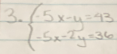 beginarrayl -5x-y=43 -5x-2y=36endarray.