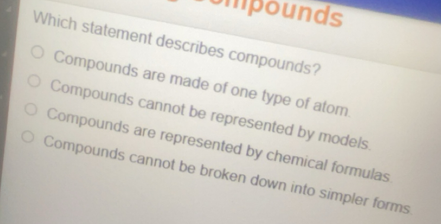 Solved: ompounds Which statement describes compounds? Compounds are ...