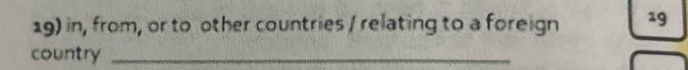 in, from, or to other countries / relating to a foreign 19
country_