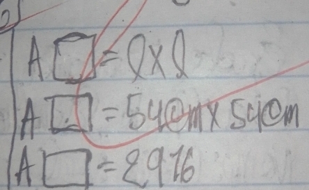 A□ =Q* Q
A□ =540m* 540m
A□ =2916