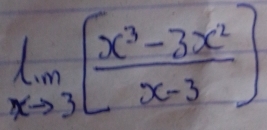 limlimits _xto 3[ (x^3-3x^2)/x-3 ]