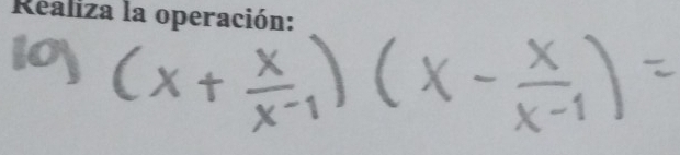 (x+ x/x-1 )(x- x/x-1 )=