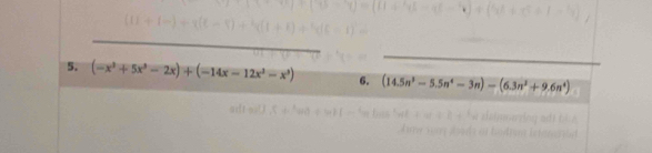 (-x^3+5x^3-2x)+(-14x-12x^2-x^3) 6. (14.5n^3-5.5n^4-3n)-(6.3n^2+9.6n^4)