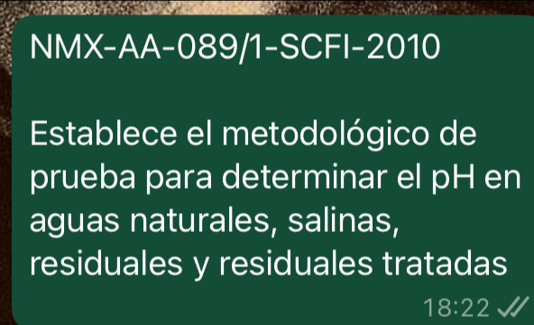 NMX- AA-089/1-SCFI-2010 
Establece el metodológico de 
prueba para determinar el pH en 
aguas naturales, salinas, 
residuales y residuales tratadas
18:22