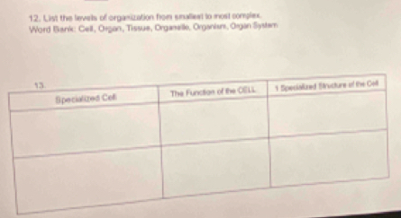 List the levels of organization from smallext to most complex. 
Word Bank: Cell, Organ, Tissue, Organelle, Organism, Organ Syster