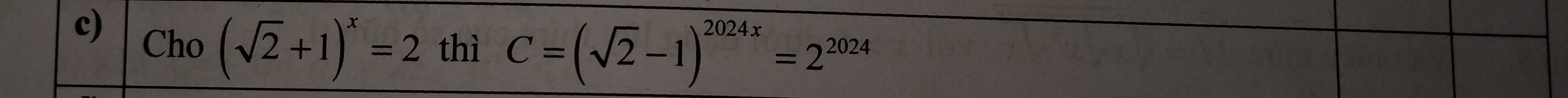 Cho (sqrt(2)+1)^x=2 thì C=(sqrt(2)-1)^2024x=2^(2024)