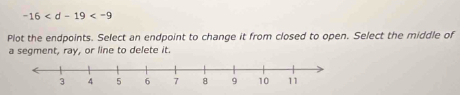 -16
Plot the endpoints. Select an endpoint to change it from closed to open. Select the middle of 
a segment, ray, or line to delete it.
