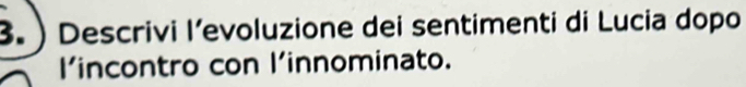 ) Descrivi l’evoluzione dei sentimenti di Lucia dopo 
l'incontro con l'innominato.