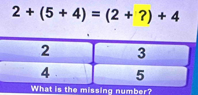 2+(5+4)=(2+?)+4
umber?