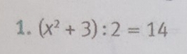 (x^2+3):2=14