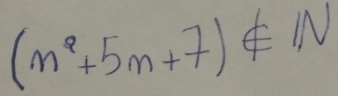 (n^2+5n+7)∉ N