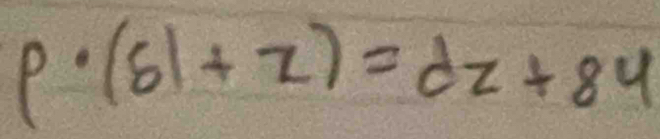 p· (61+z)=dz+84