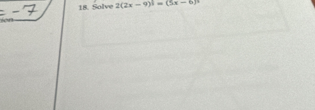 Solve 2(2x-9)^ 1/3 =(5x-6)