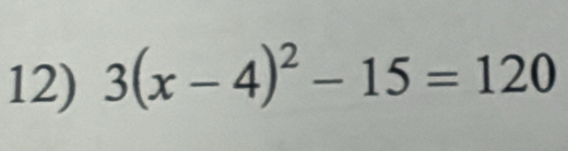 3(x-4)^2-15=120