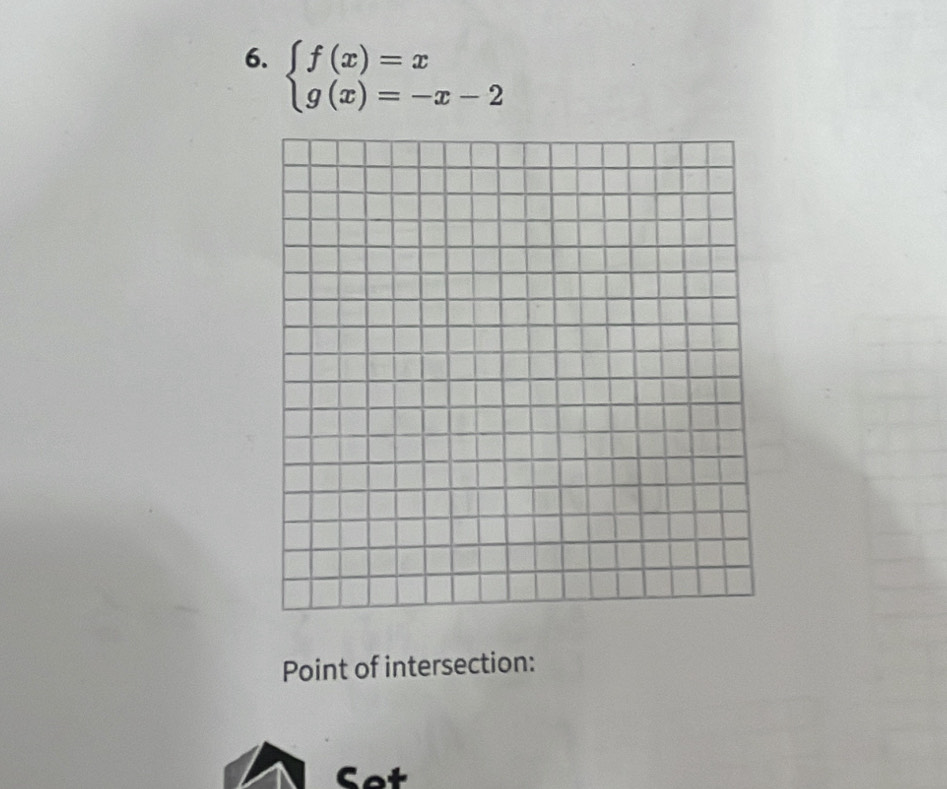 beginarrayl f(x)=x g(x)=-x-2endarray.
Point of intersection: 
Set