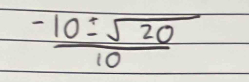  (-10± sqrt(20))/10 