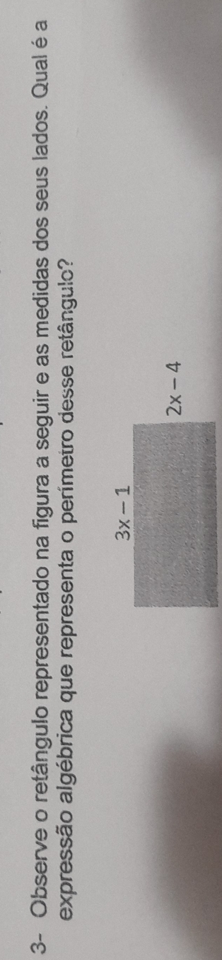 3- Observe o retângulo representado na figura a seguir e as medidas dos seus lados. Qual é a
expressão algébrica que representa o perímetro desse retângulo?