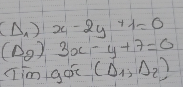 (Delta _1)x-2y+1=0
(D_2)3x-y+7=0
nim gó (Delta _1,Delta _2)