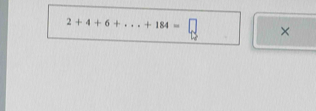 2+4+6+...+184=□
×