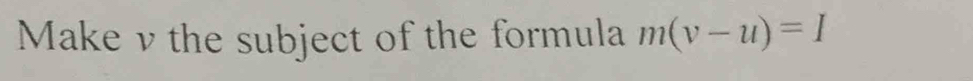 Make v the subject of the formula m(v-u)=I