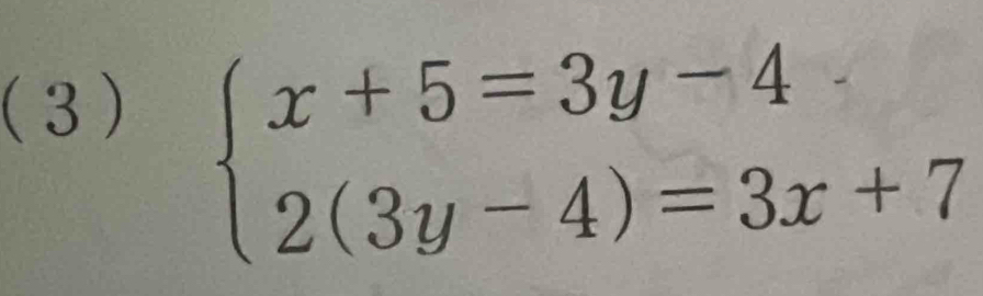 (3)
beginarrayl x+5=3y-4 2(3y-4)=3x+7endarray.