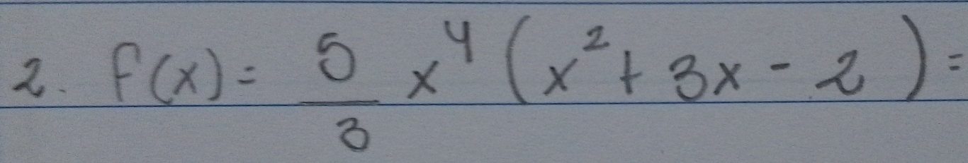 f(x)= 5/3 x^4(x^2+3x-2)=