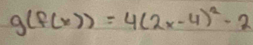 g(f(x))=4(2x-4)^2-2