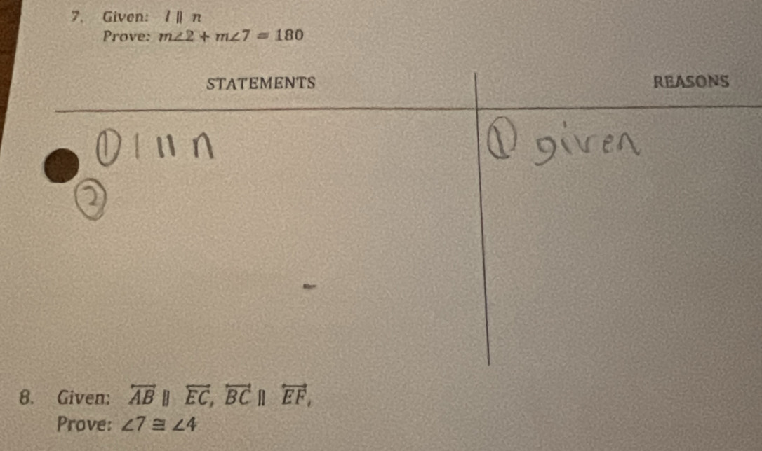 Given: lparallel n
Prove: m∠ 2+m∠ 7=180
8. Given: overleftrightarrow ABparallel overleftrightarrow EC, overleftrightarrow BCparallel overleftrightarrow EF, 
Prove: ∠ 7≌ ∠ 4