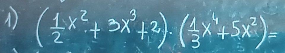 ( 1/2 x^2+3x^3+2)· ( 1/3 x^4+5x^2)=