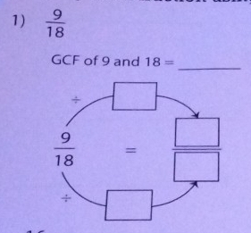  9/18 
_
GCF of 9 and 18=