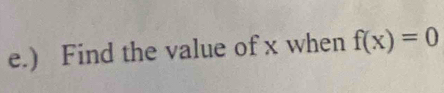 ) Find the value of x when f(x)=0