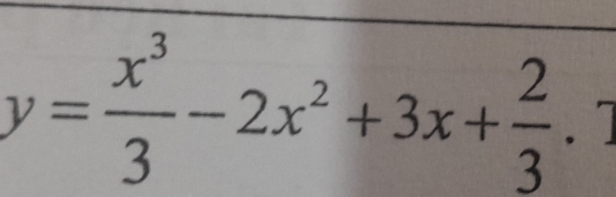 y= x^3/3 -2x^2+3x+ 2/3 .