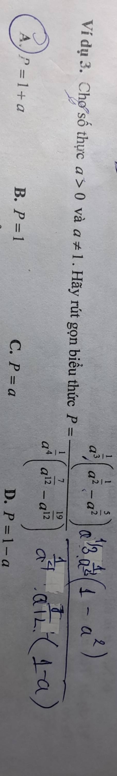 Ví dụ 3. Chợ số thực a>0 và a!= 1. Hãy rút gọn biểu thức P=frac a^(frac 1)2(a^(frac 1)2-a^(frac 1)2)^frac 14^(frac 1)4(a^(frac 1)(a^(frac 1)2-a^(frac 2)3)
A P=1+a
B. P=1
C. P=a
D. P=1-a