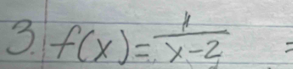 3 f(x)= 11/x-2 =