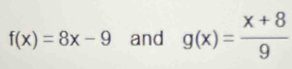 f(x)=8x-9 and g(x)= (x+8)/9 