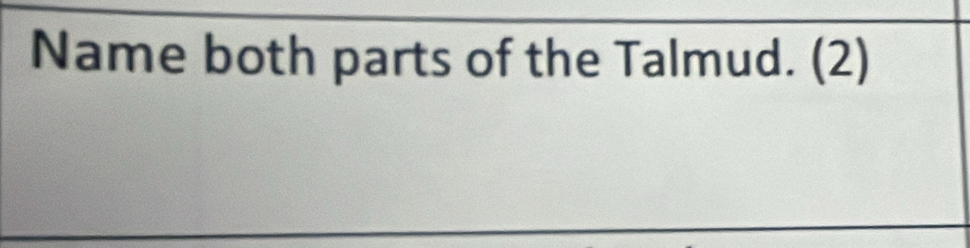 Name both parts of the Talmud. (2)