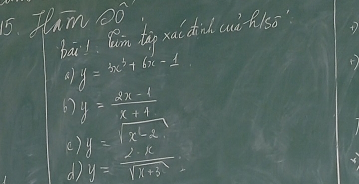 Jean NOO 
bail Wom tàg xa( dind cuà R/so
a y=3x^3+6x-1
6) y= (2x-1)/x+4 
() y=sqrt(x-2)
d y= 2· x/sqrt(x+3) 