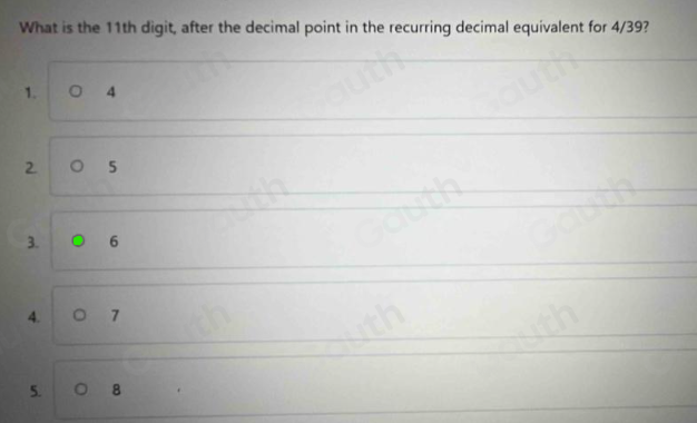 What is the 11th digit, after the decimal point in the recurring decimal equivalent for 4/39?
1. 4
2 5
3. 6
4. 。 7
5. 8