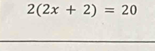 2(2x+2)=20