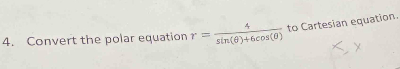 Convert the polar equation r= 4/sin (θ )+6cos (θ )  to Cartesian equation.