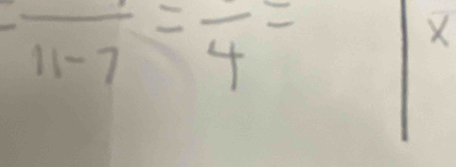 frac 11-7=frac 4=
X