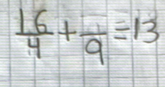  16/4 +frac 9=13